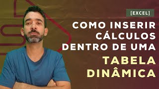 Como inserir clculos dentro de uma Tabela Dinmica