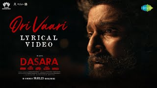 Ori Vaari - Lyrical Video | Dasara | Nani | Keerthy Suresh | Santhosh Narayanan | Srikanth Odela