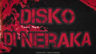 Download lagu ANJAR OX'S - Disko Di Neraka mp3