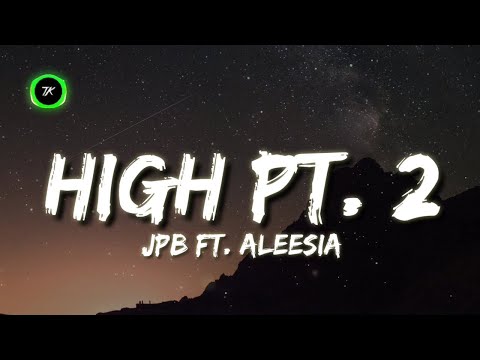 JPB - High Pt. 2 (Ft. Aleesia) (Lyrics)