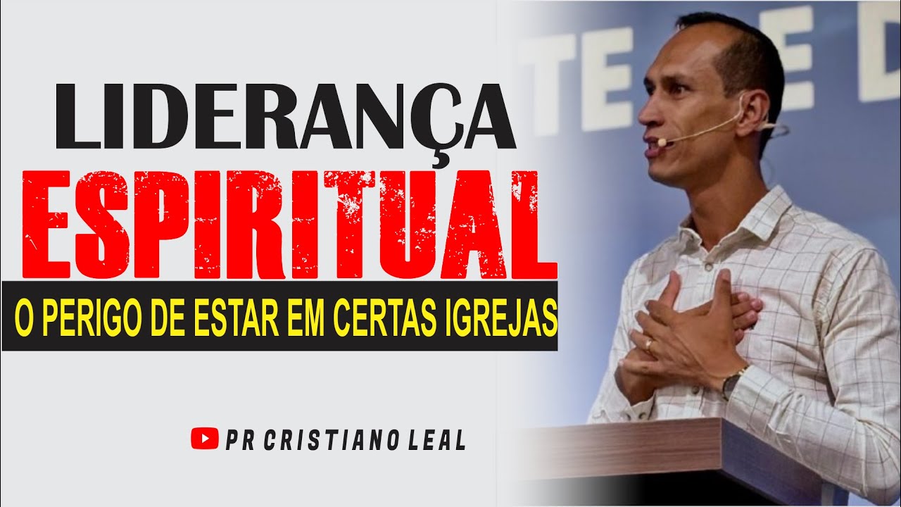 LIDERANCA ESPIRITUAL - O PERIGO DE ESTAR EM CERTAS IGREJAS