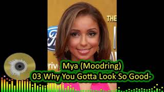 Mya (Moodring) 03 Why You Gotta Look So Good