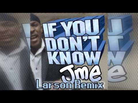JME - If You Don't Know (Larson Remix)