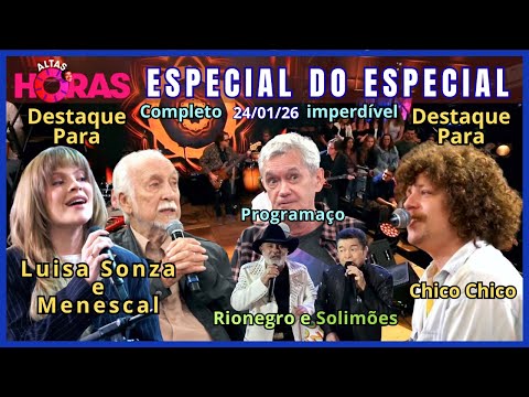 Altas Horas 24/01/26 completo com Rionegro e Solimões, Luísa Sonza e Menescal, Chico Chico Eller