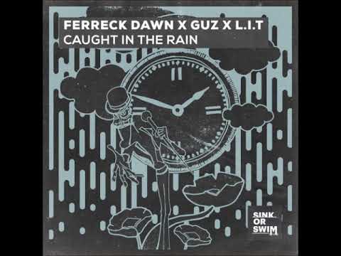 Ferreck Dawn x GUZ (NL) x L.I.T (UK) - Caught In The Rain (Extended Mix) [SINK OR SWIM]