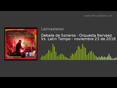 Debate de Soneros - Orquesta Narvaez Vs. Latin Tempo - noviembre 23 de 2018