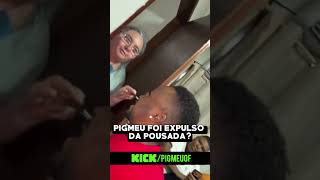 PIGMEU FOI EXPULSO DA POUSADA