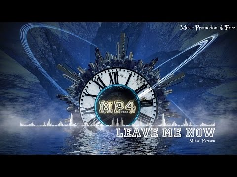 Leave Me Now by Mikael Persson - [House Music]