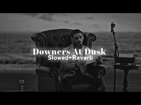 Downers At Dusk (Slowed+Reverbed) ~Slowed SXM