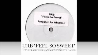 URB - FEEL SO SWEET (J.Whiplash Hernandez Mix)