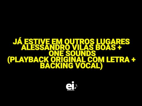 Já Estive Em Outros Lugares - Alessandro Vilas Boas (Playback Original Com Letra + Backing Vocal)