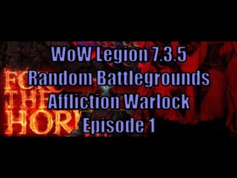 WoW Legion 7.3.5 - Random Battlegrounds - Affliction Warlock Episode 1