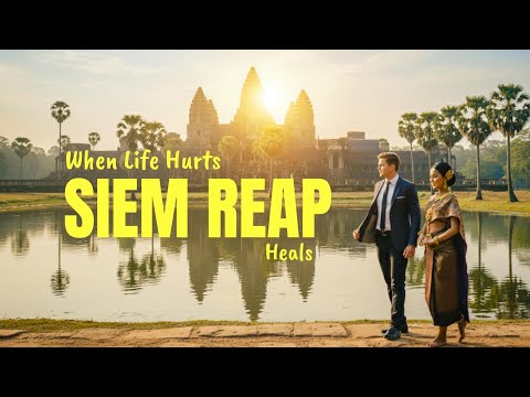 When Life Hurts, Siem Reap Heals