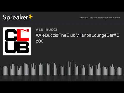 #AleBucci#TheClubMilano#LoungeBar#Ep00