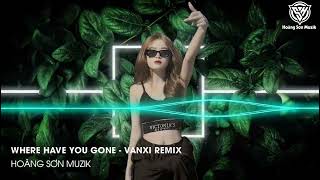 Download lagu Where Have You Gone - Vanxi Remix || Nhạc HOT TikTok 2023 mp3
