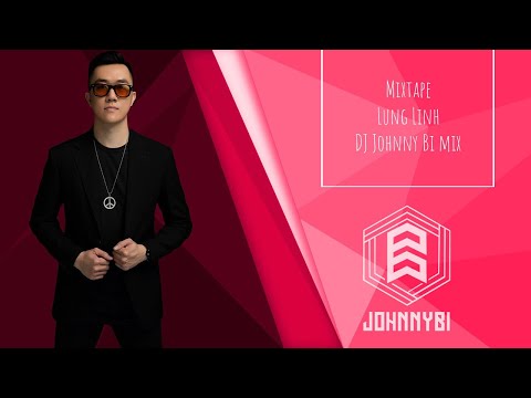 Mixtape - Lung Linh - DJ Johnny Bi Mix (Vol 1) | Set nhạc cực tươi