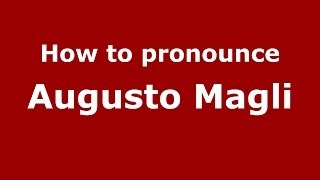 How to pronounce Augusto Magli