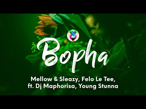 Mellow & Sleazy, Felo Le Tee - Bopha (Lyrics) ft. Dj Maphorisa & Young Stunna