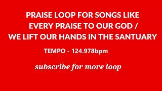 PRAISE LOOP FOR EVERY PRAISE BY HEZEKIAH WALKER / WE LIFT OUR IN THE SANCTUARY