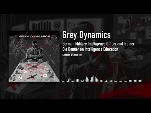 German Military Intelligence Officer and Trainer Ole Donner on Intelligence Education│Grey Dynamics