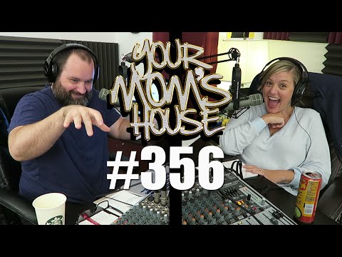 Your Mom's House Podcast - Ep. 356