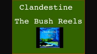 Clandestine - The Bush Reels