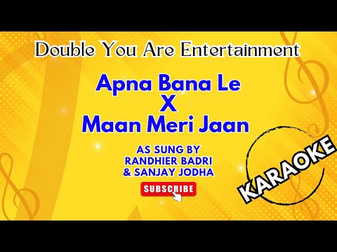Karaoke:  Apna Bana Le X  Maan Meri Jaan Mash-up   - As Sung By Randier Badri & Sanjay Jodha