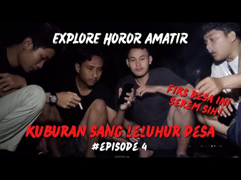 EXPLORE HOROR AMATIR #4 | KUBURAN SANG LELUHUR DESA