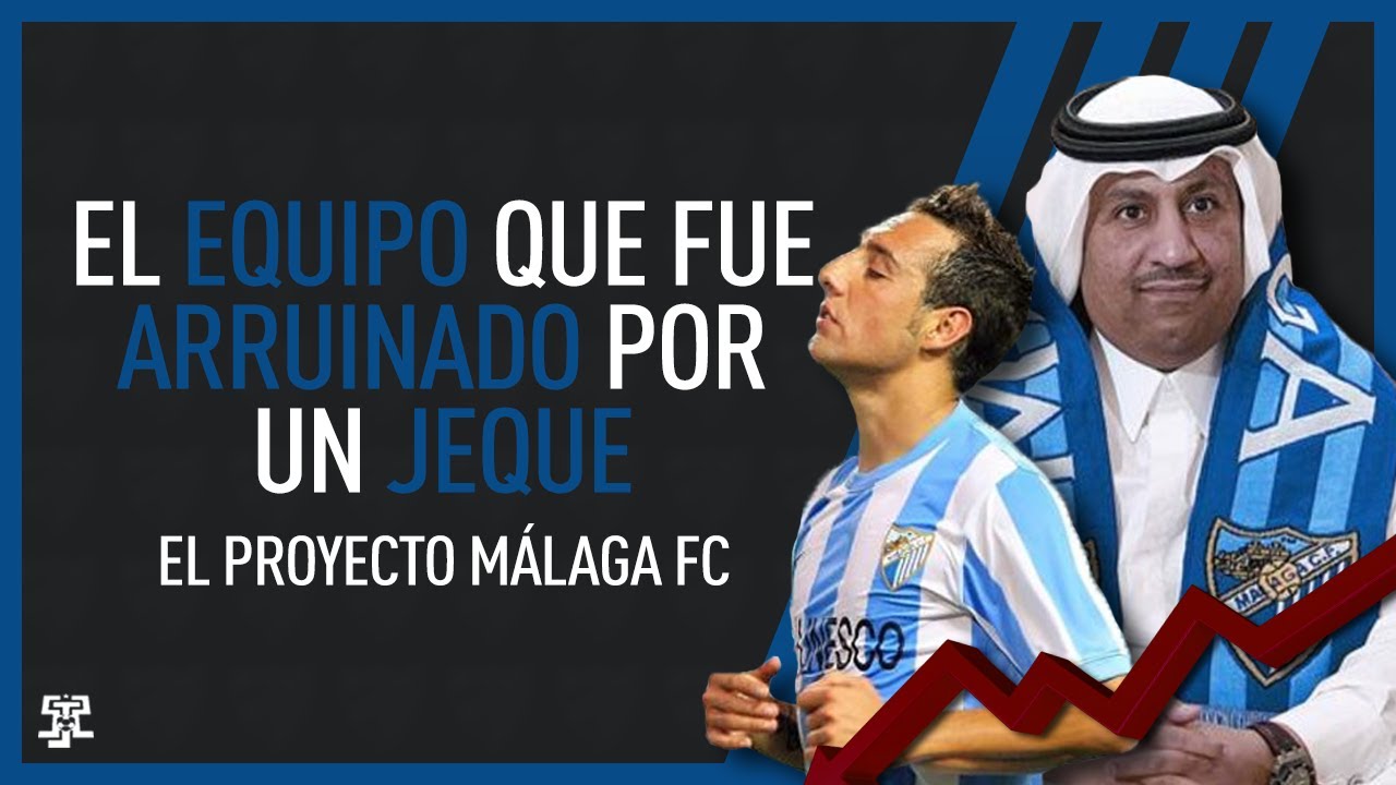 El EQUIPO que FUE ARRUINADO por un JEQUE | El PROYECTO MALAGA CF