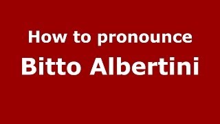 How to pronounce Bitto Albertini