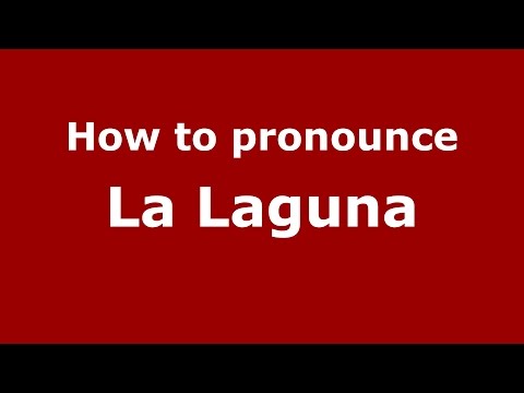 How to pronounce La Laguna