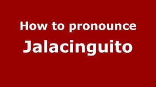 How to pronounce Jalacinguito