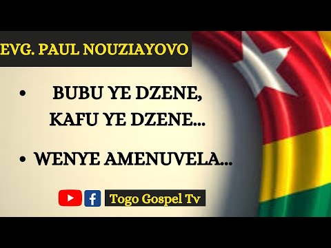 GOSPEL TOGOLAIS | EVG. PAUL NOUZIAYOVO : Bubu ye dzene kafu ye dzene - Wenye amenuvela