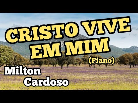 Milton Cardoso - Cristo vive em mim (Piano) Ton Carfi