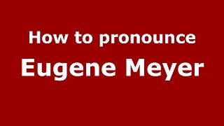 How to pronounce Eugene Meyer