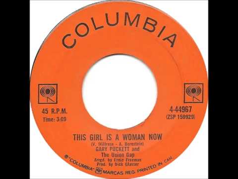Gary Puckett & the Union gap .     This girl is a woman now.1969