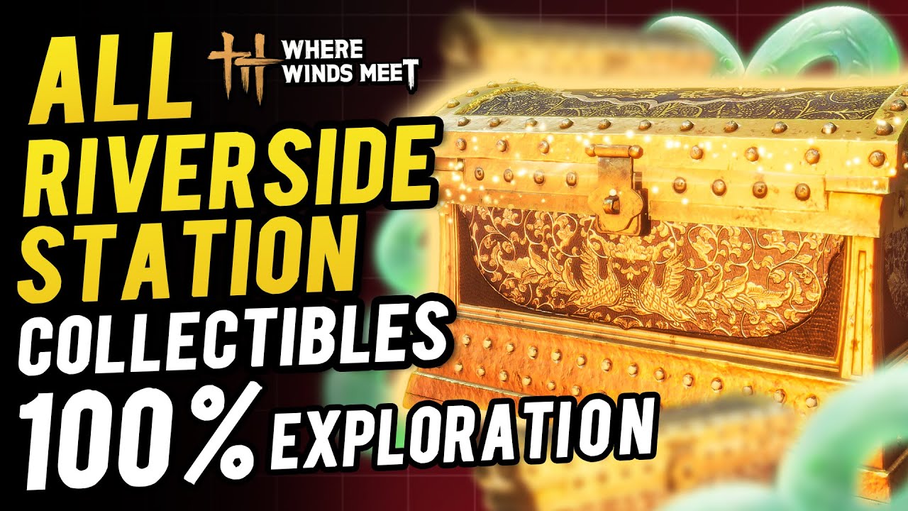 Riverside Station All Collectibles & Chest Location ~ 100% Exploration | Where Winds Meet