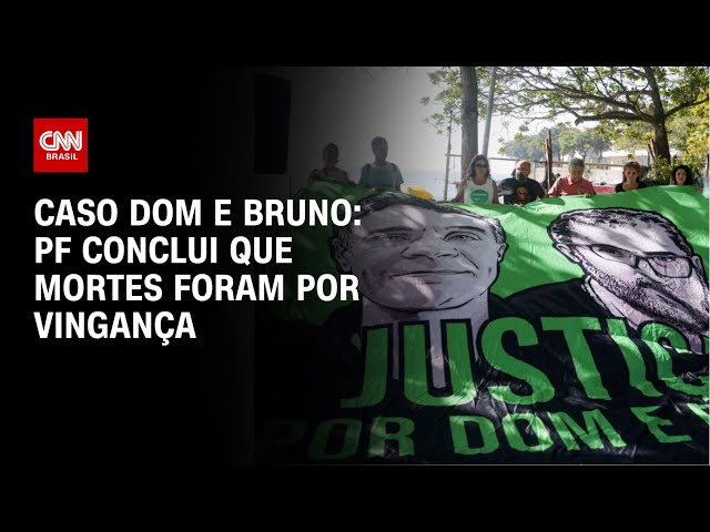 Caso Dom e Bruno: PF conclui que mortes foram por vingança | LIVE CNN