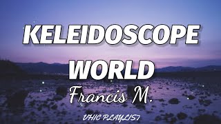 Francis M. - Kaleidoscope World (Lyrics)🎶