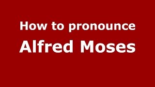 How to pronounce Alfred Moses