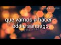 Que vamos a hacer - eddie santiago