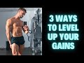 3 WAYS TO INCREASE MUSCLE GAINS