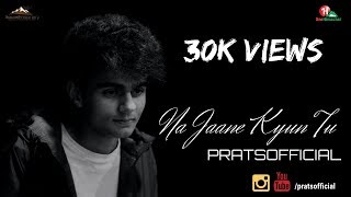 Na Jaane Kyun Tu - Pratyush Dhiman  (Official Video)