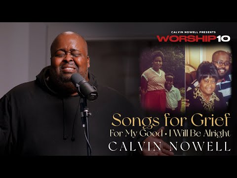 Calvin Nowell - Songs For Grief (For My Good & I Will Be Alright)