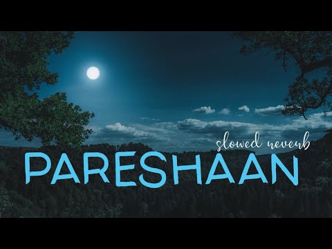 Pareshan [ Slowed Reverb ] - Shalmali Kholgade , Amit Trivedi | Ishaqzaade