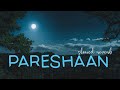 Pareshan [ Slowed Reverb ] - Shalmali Kholgade , Amit Trivedi | Ishaqzaade