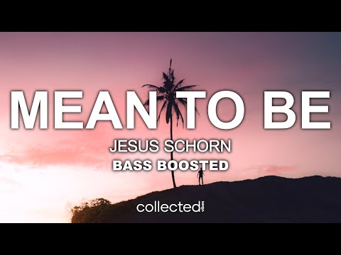 Jesus Schorn - Mean To Be 🔊 [Bass Boosted]