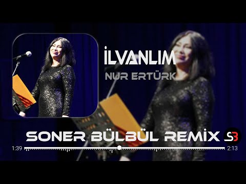 Nur Ertürk - İlvanlım | Soner Bülbül Remix | Kayayı Gırcı Tuttu.