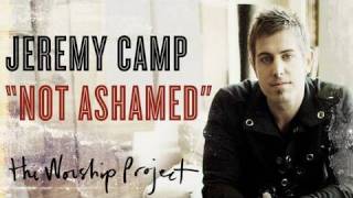 Jeremy Camp &quot;Not Ashamed&quot;