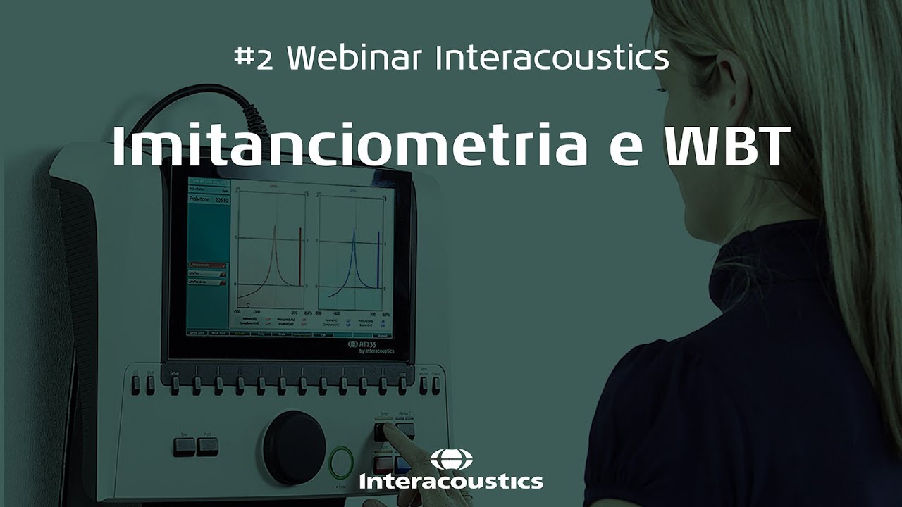 #2 Webinar Interacoustics – Imitânciometria e WBT